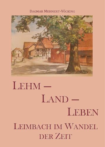 Lehm - Land - Leben Chronik Leimbach - 2.revidierte Auflage 2017