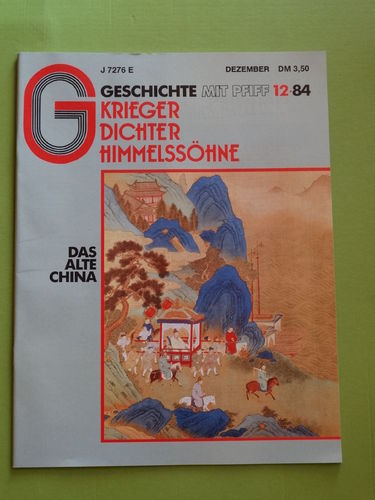 Geschichte mit Pfiff 12/84: Krieger, Dichter, Himmelssöhne – Das alte China