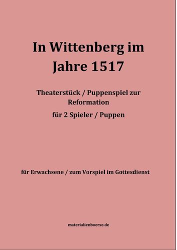 In Wittenberg 1517 - Theaterstück Textvorlage Gottesdienst Erwachsene